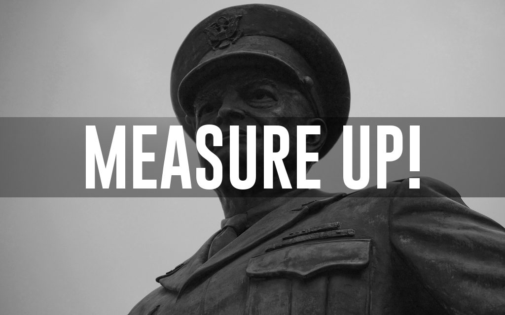 Dwight D. Eisenhower, “measure up!”