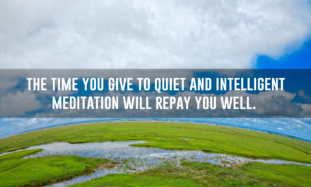 You have your best thoughts in silence, solitude, and meditation